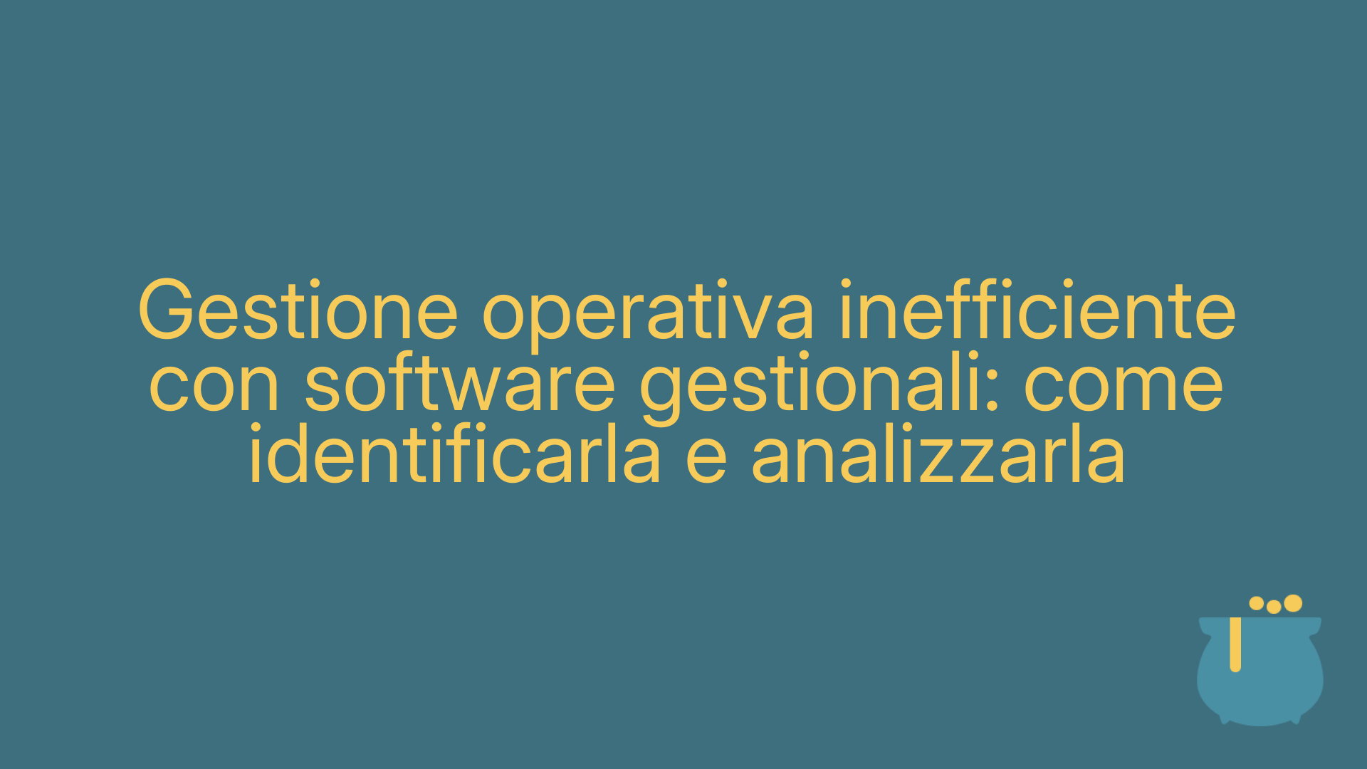 Gestione operativa inefficiente con software gestionali: come identificarla e analizzarla