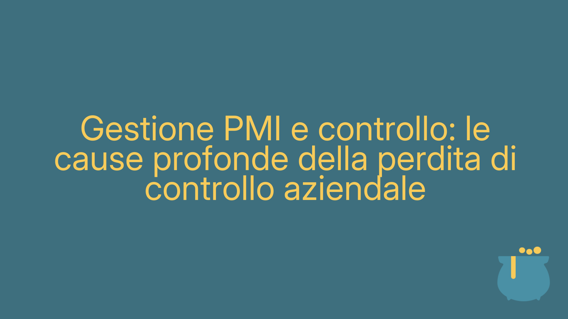 Gestione PMI e controllo: le cause profonde della perdita di controllo aziendale