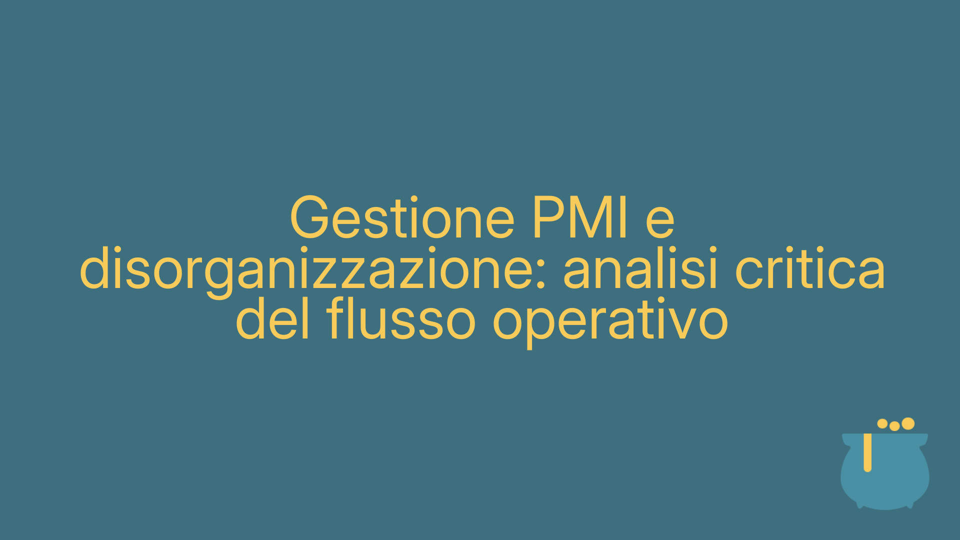 Gestione PMI e disorganizzazione: analisi critica del flusso operativo