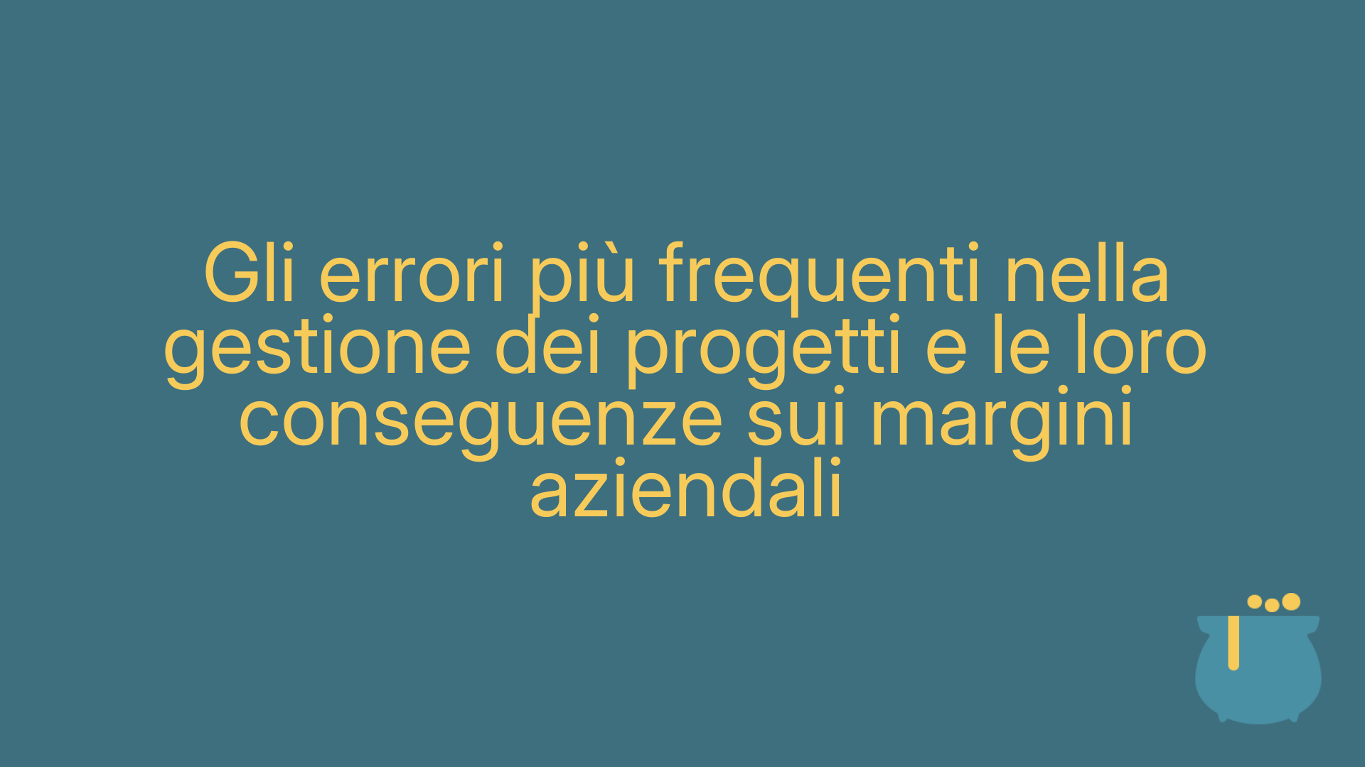 Gli errori più frequenti nella gestione dei progetti e le loro conseguenze sui margini aziendali
