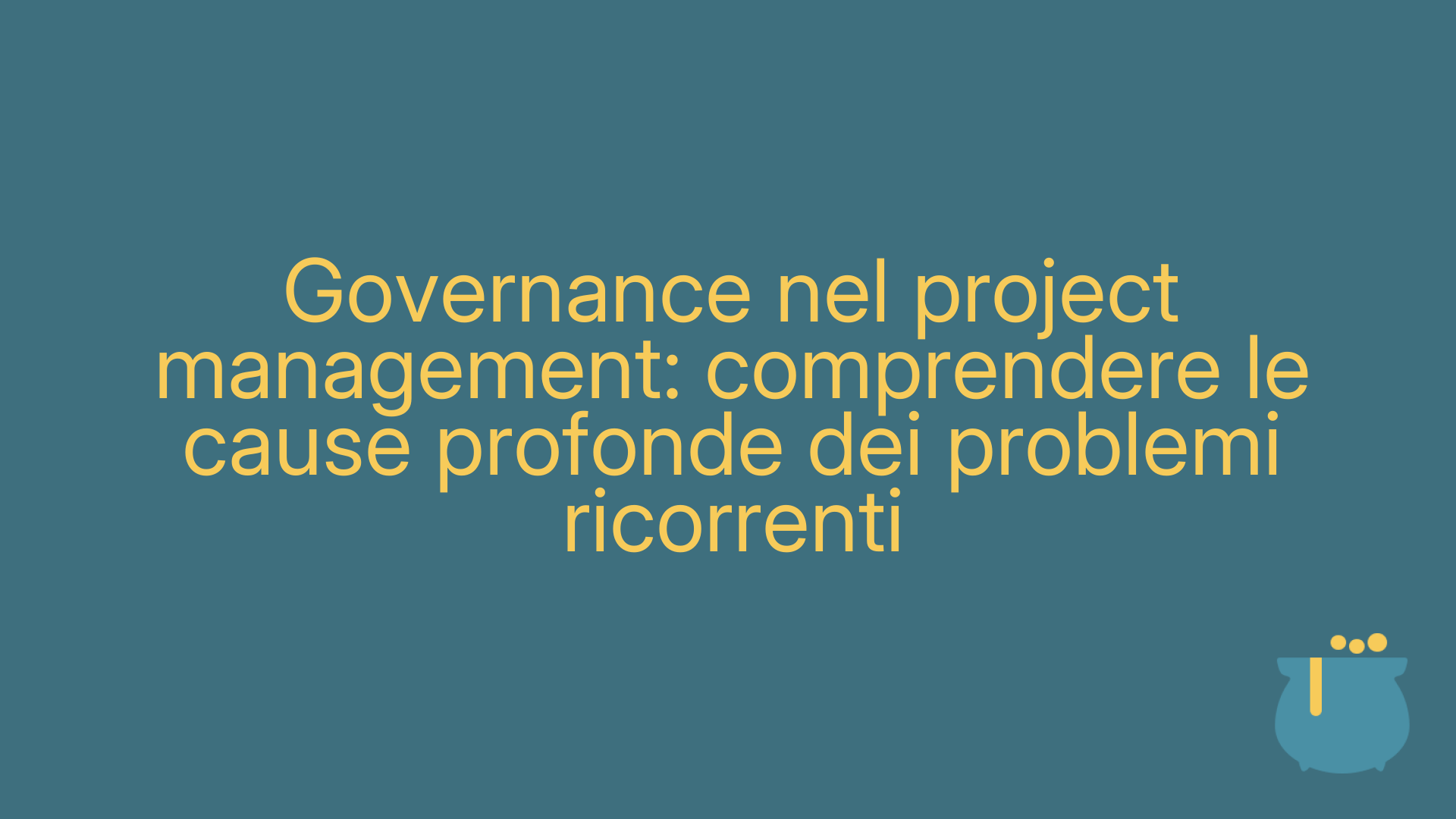 Governance nel project management: comprendere le cause profonde dei problemi ricorrenti