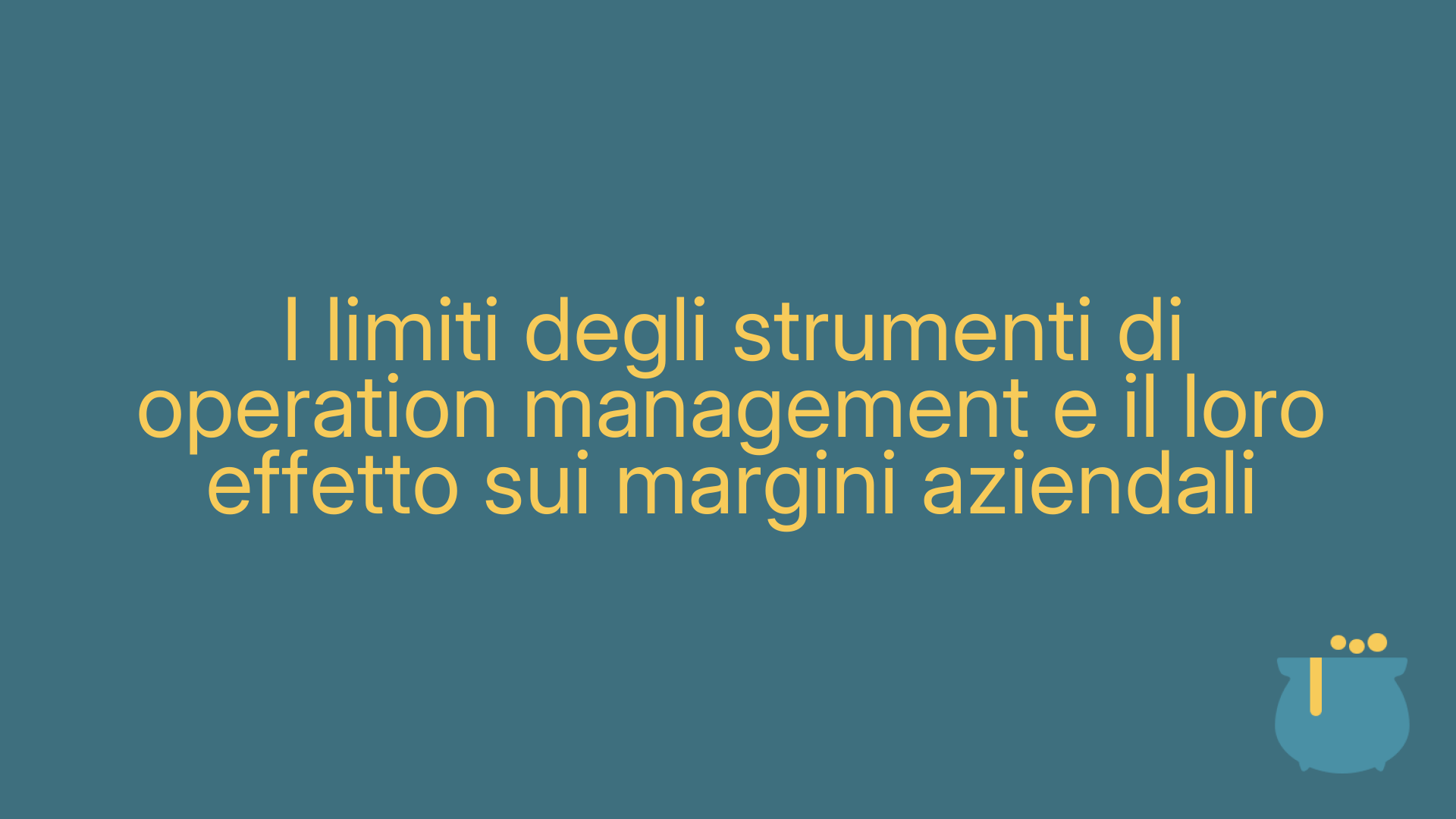 I limiti degli strumenti di operation management e il loro effetto sui margini aziendali