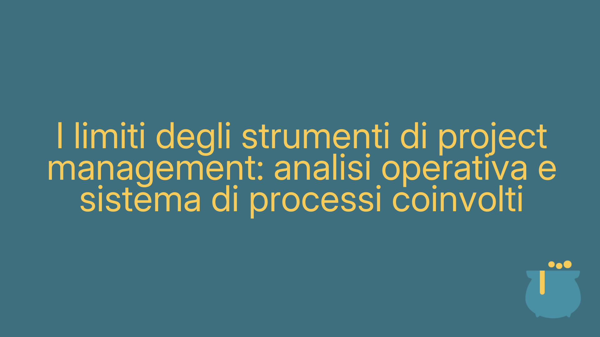 I limiti degli strumenti di project management: analisi operativa e sistema di processi coinvolti
