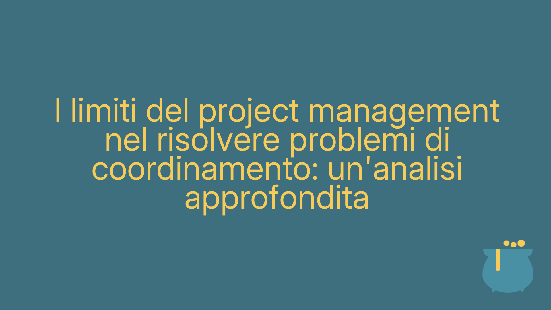 I limiti del project management nel risolvere problemi di coordinamento: un'analisi approfondita