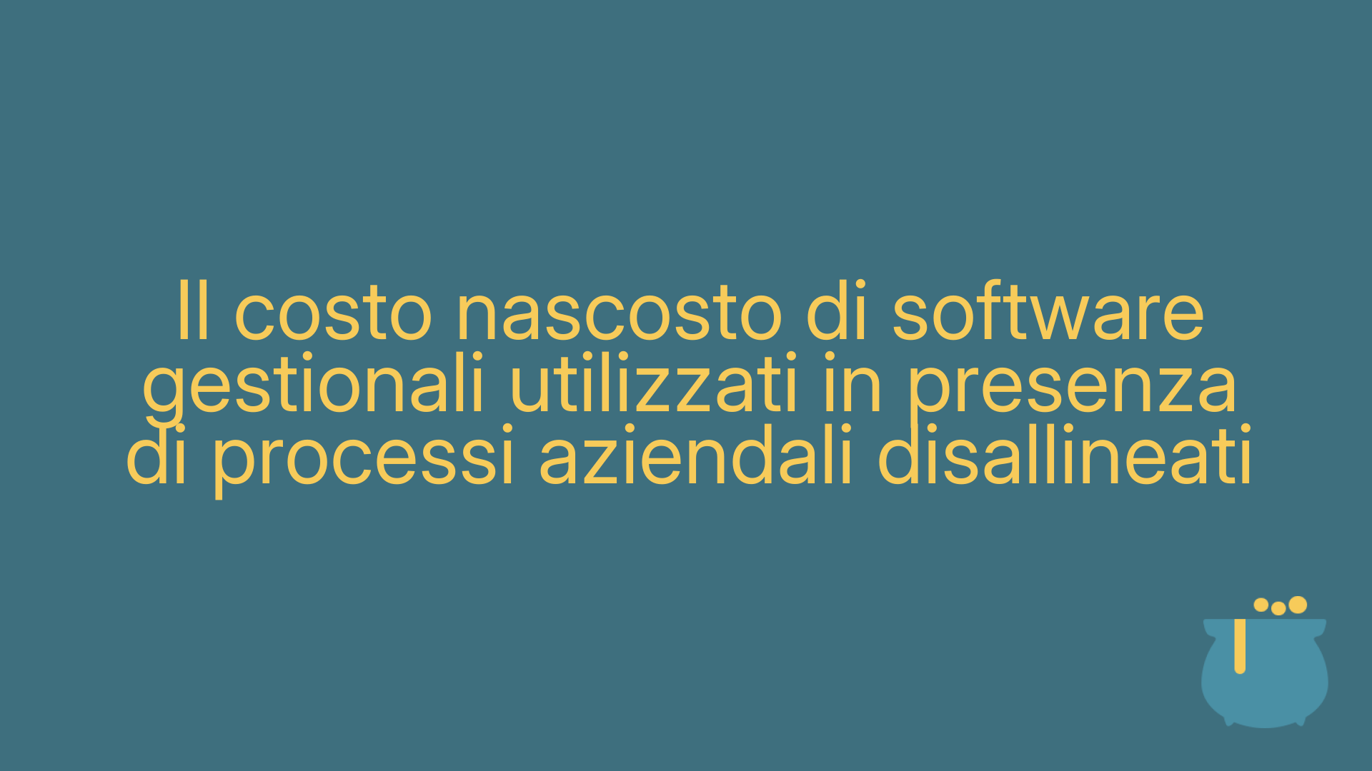 Il costo nascosto di software gestionali utilizzati in presenza di processi aziendali disallineati