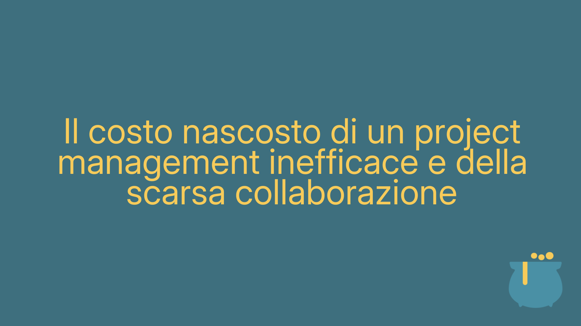 Il costo nascosto di un project management inefficace e della scarsa collaborazione