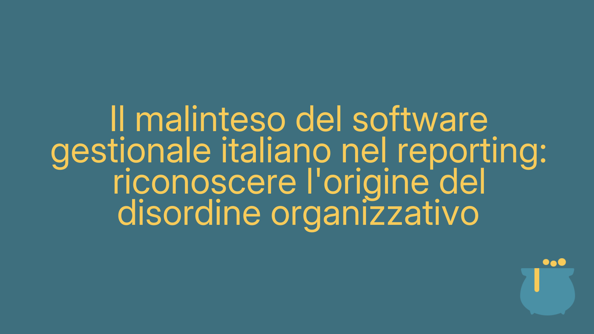 Il malinteso del software gestionale italiano nel reporting: riconoscere l'origine del disordine organizzativo