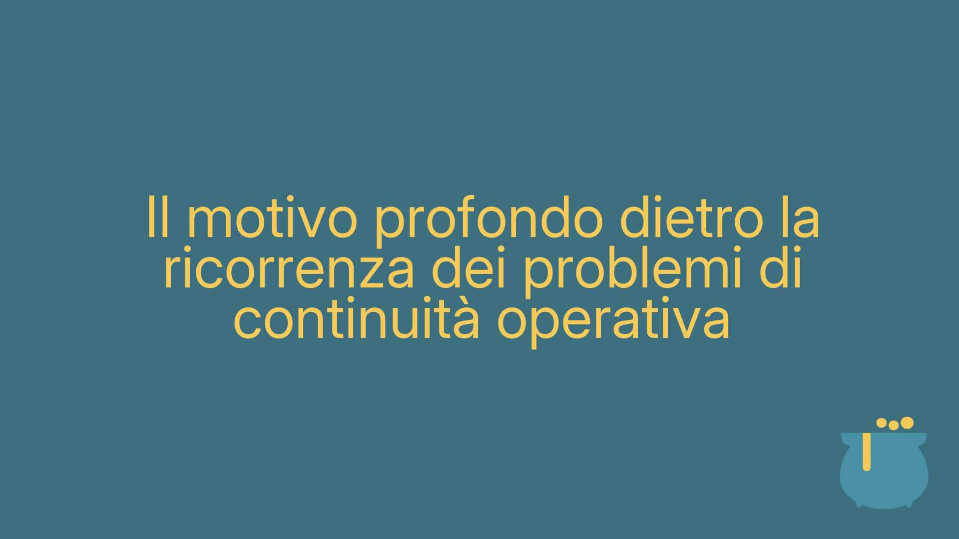 Il motivo profondo dietro la ricorrenza dei problemi di continuità operativa
