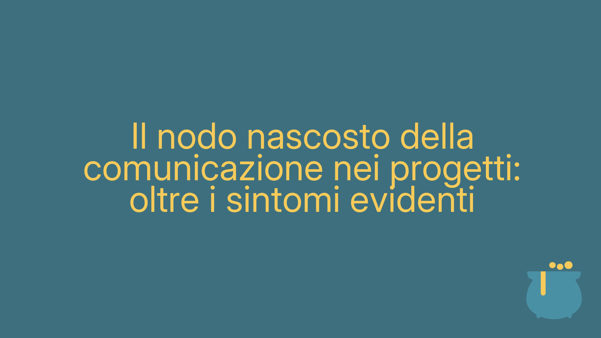 Il nodo nascosto della comunicazione nei progetti: oltre i sintomi evidenti