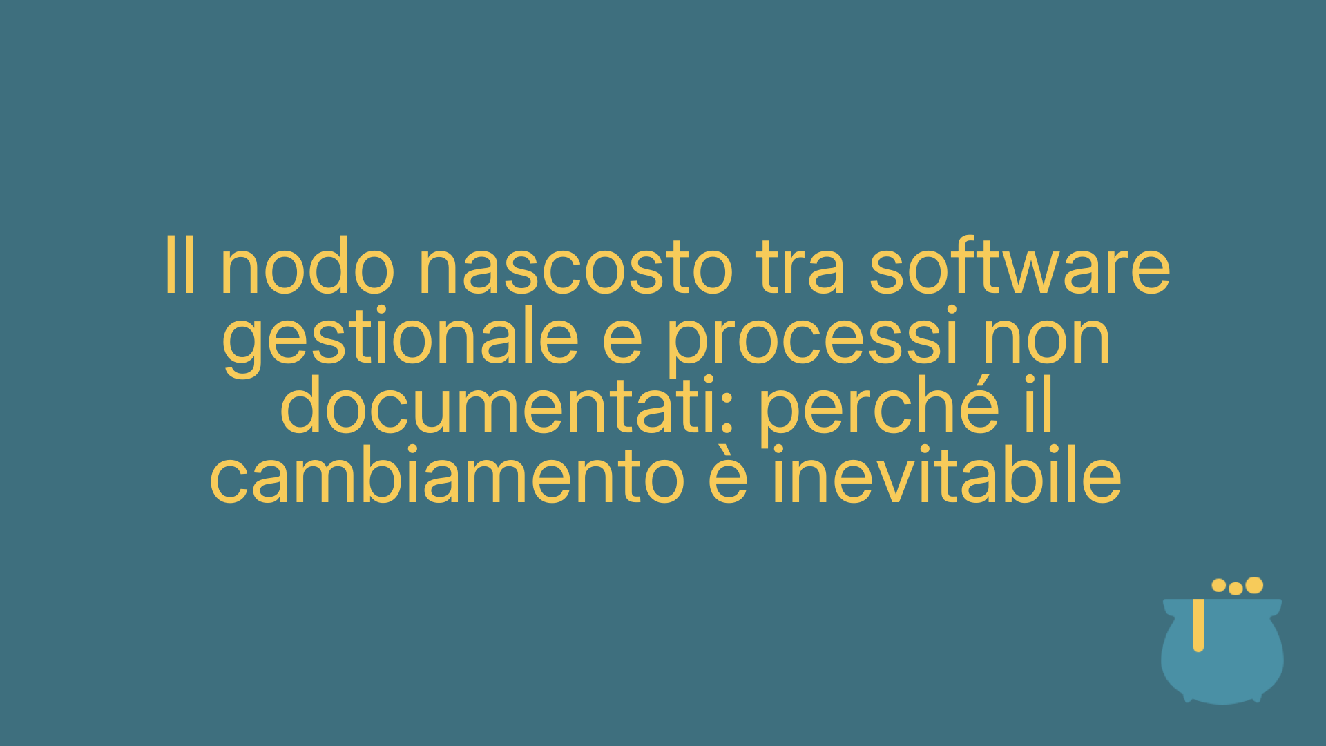 Il nodo nascosto tra software gestionale e processi non documentati: perché il cambiamento è inevitabile