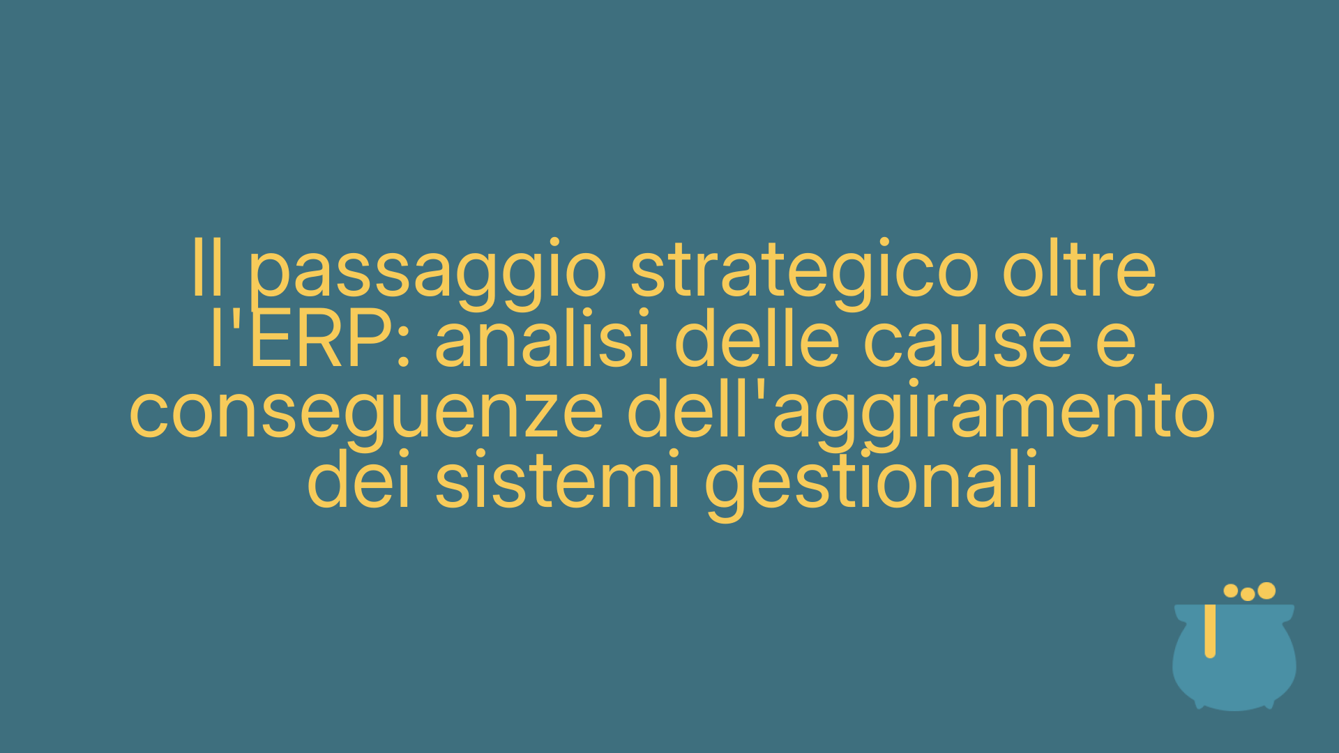 Il passaggio strategico oltre l'ERP: analisi delle cause e conseguenze dell'aggiramento dei sistemi gestionali