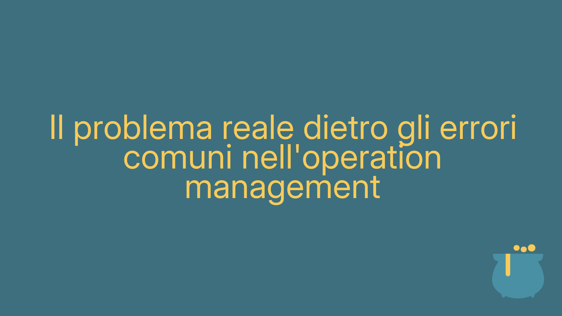 Il problema reale dietro gli errori comuni nell'operation management