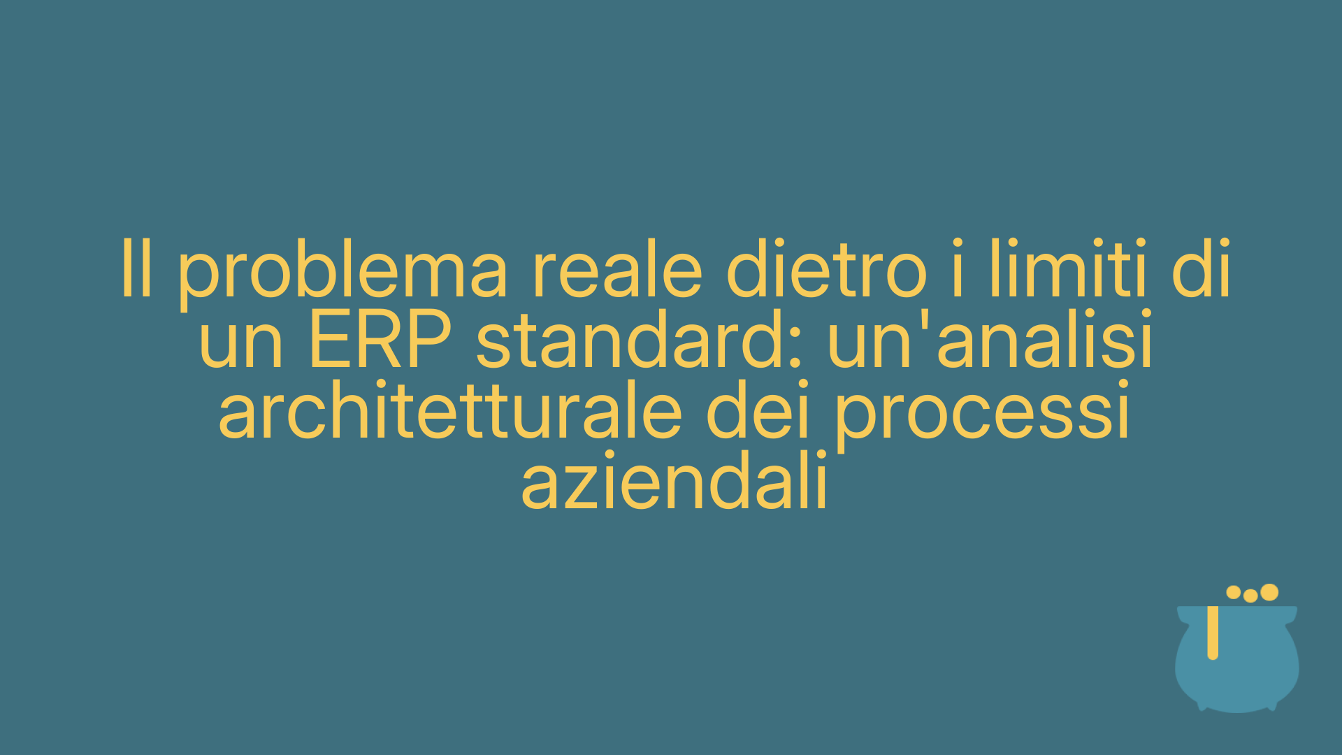 Il problema reale dietro i limiti di un ERP standard: un'analisi architetturale dei processi aziendali