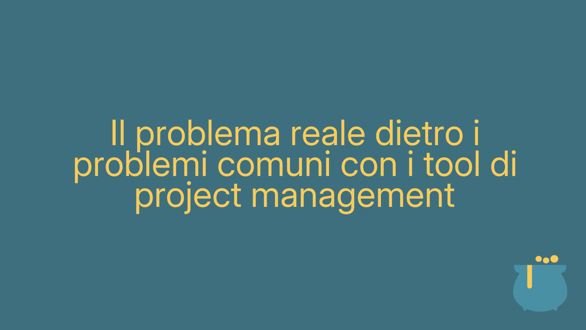 Il problema reale dietro i problemi comuni con i tool di project management