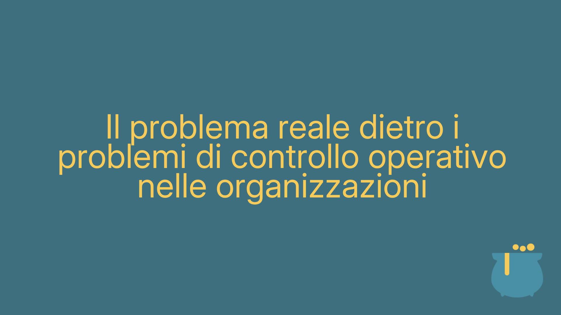 Il problema reale dietro i problemi di controllo operativo nelle organizzazioni