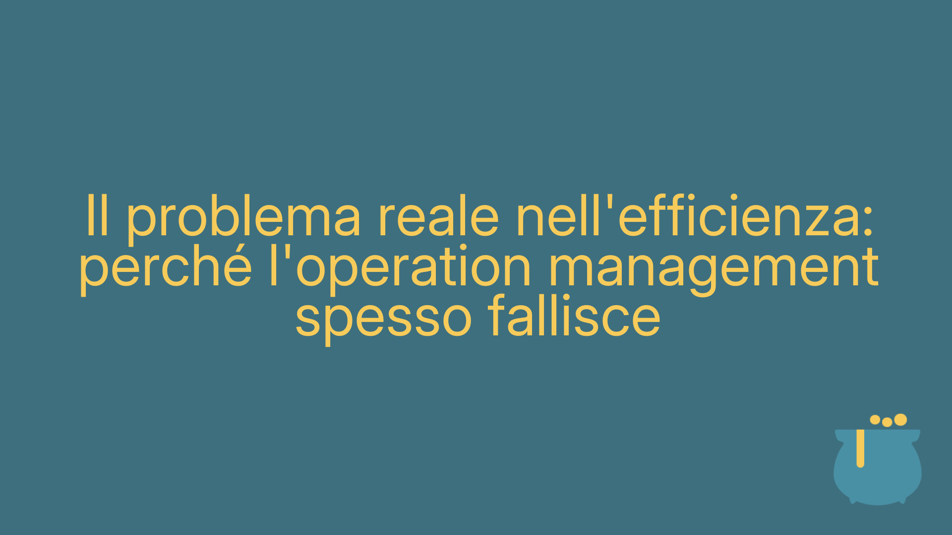 Il problema reale nell'efficienza: perché l'operation management spesso fallisce