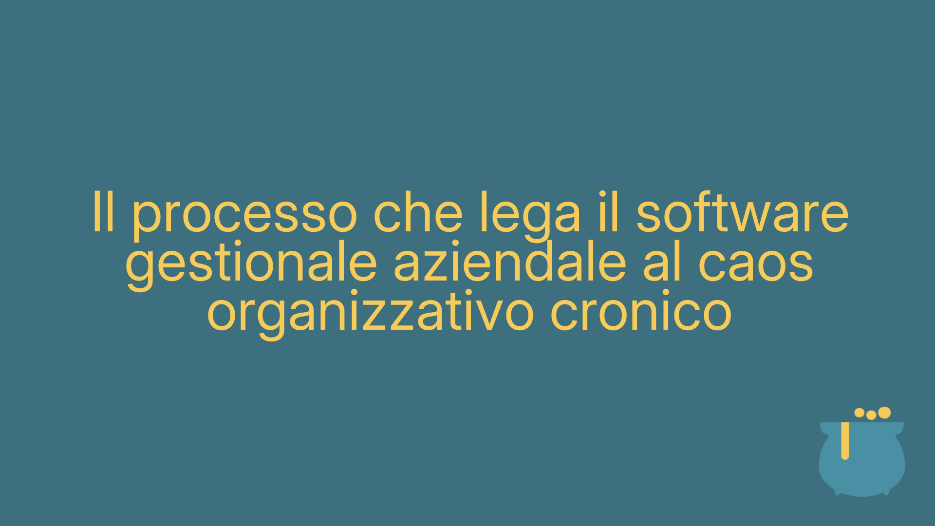 Il processo che lega il software gestionale aziendale al caos organizzativo cronico