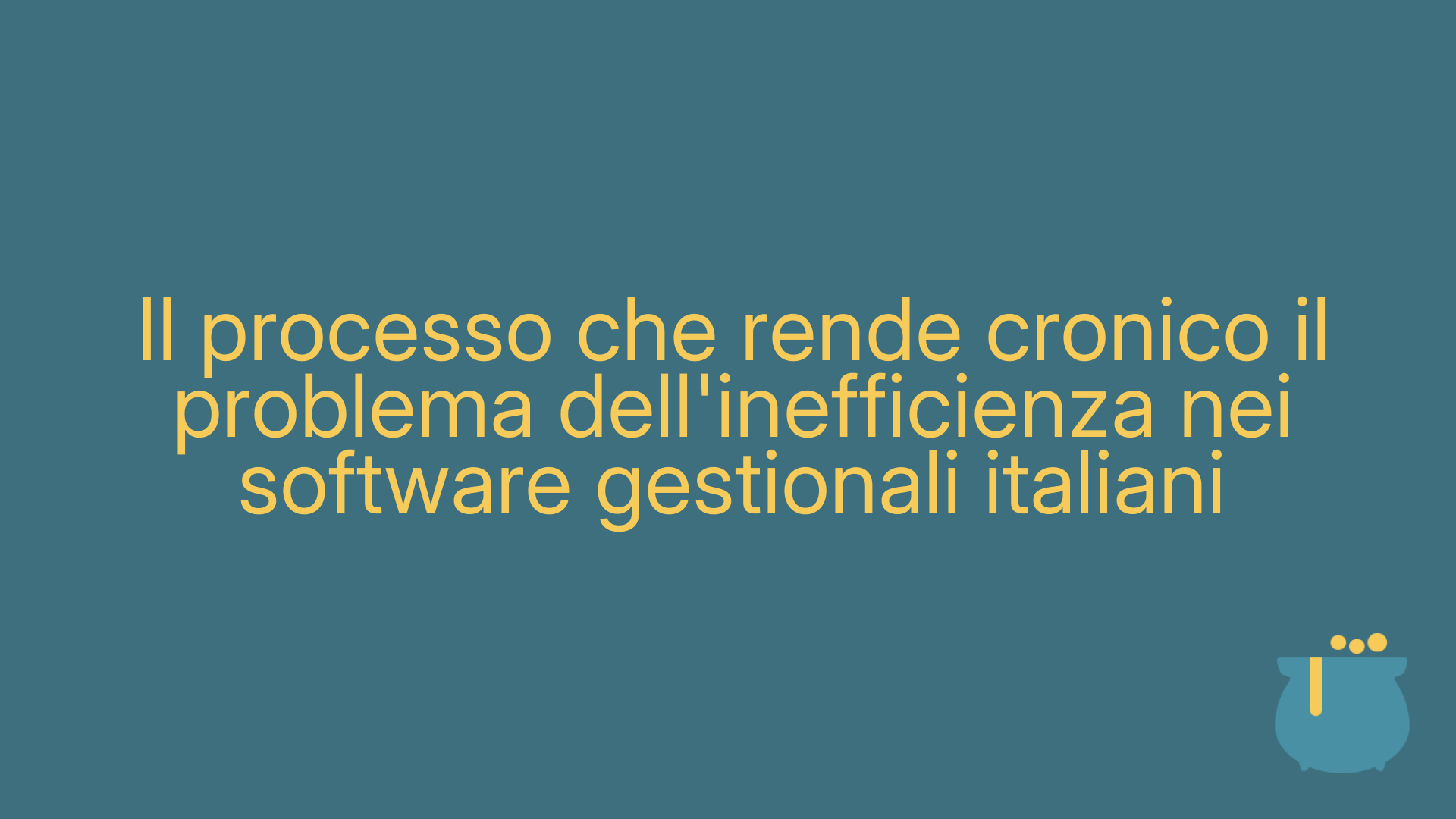 Il processo che rende cronico il problema dell'inefficienza nei software gestionali italiani