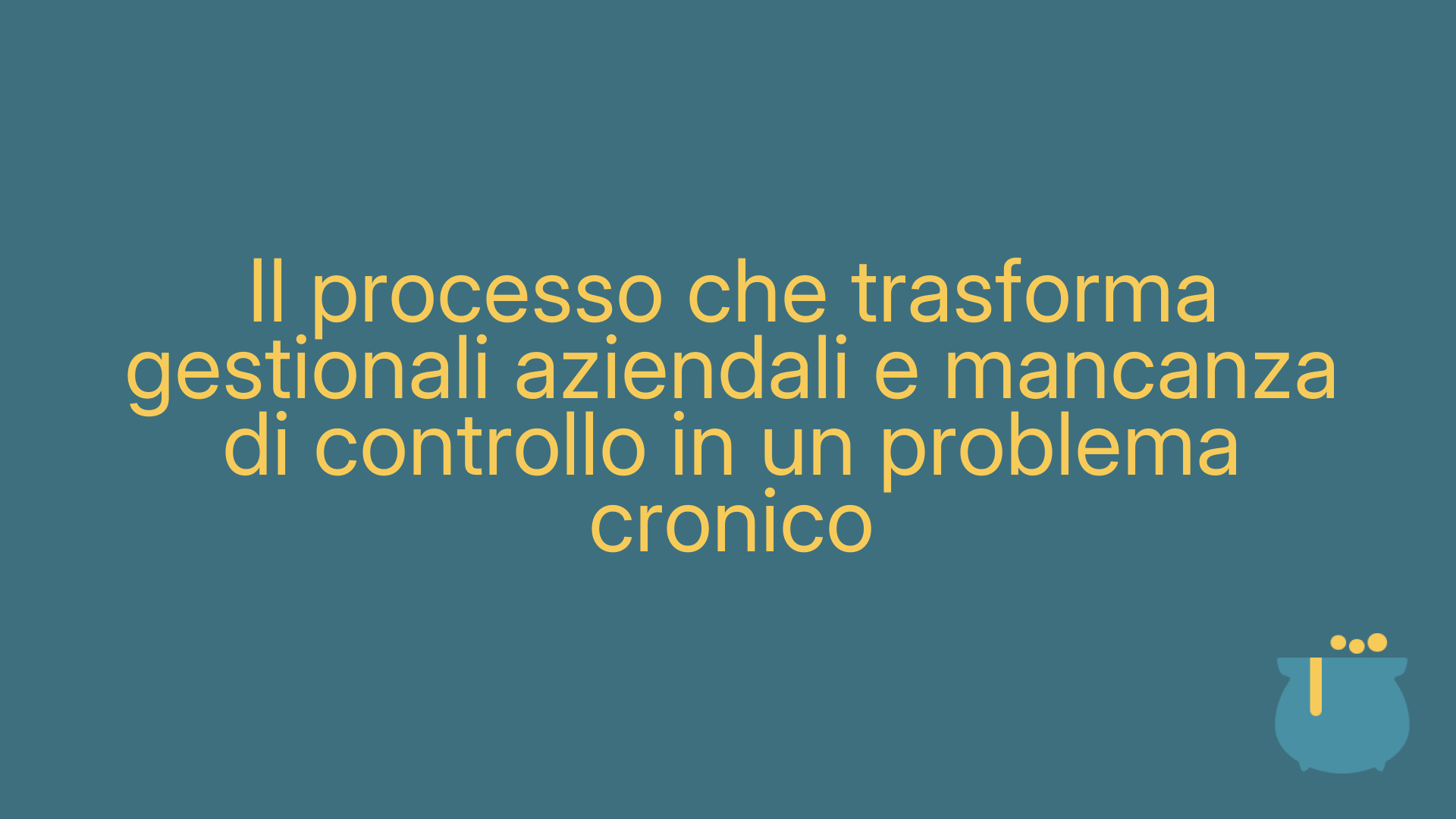 Il processo che trasforma gestionali aziendali e mancanza di controllo in un problema cronico
