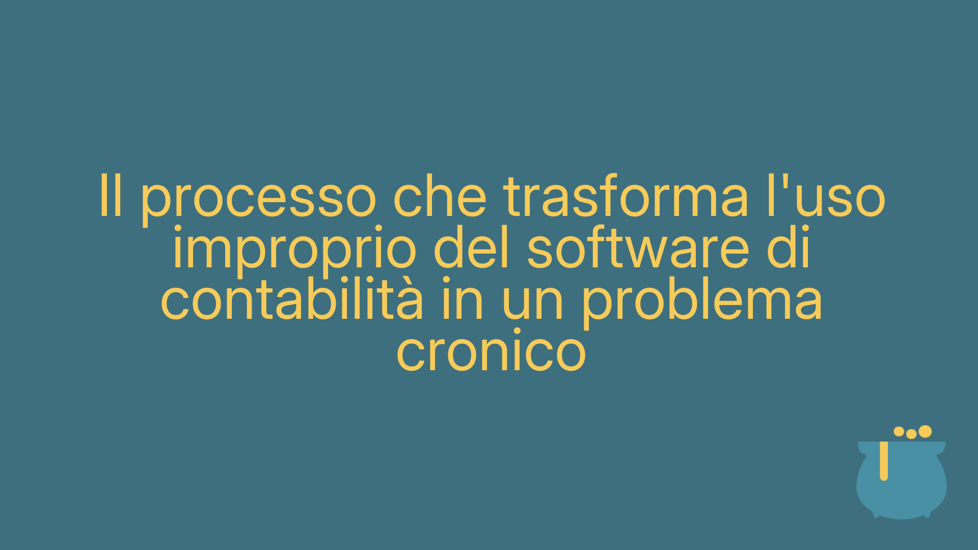 Il processo che trasforma l'uso improprio del software di contabilità in un problema cronico