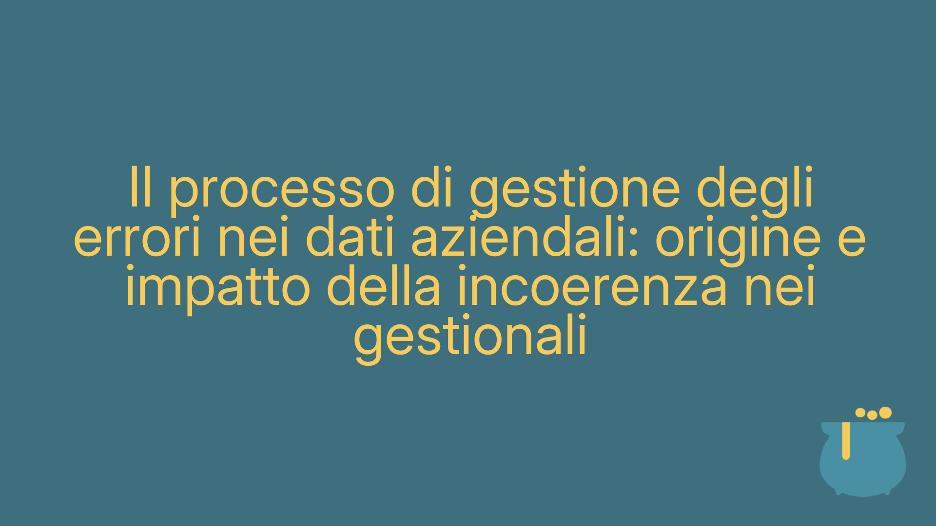 Il processo di gestione degli errori nei dati aziendali: origine e impatto della incoerenza nei gestionali