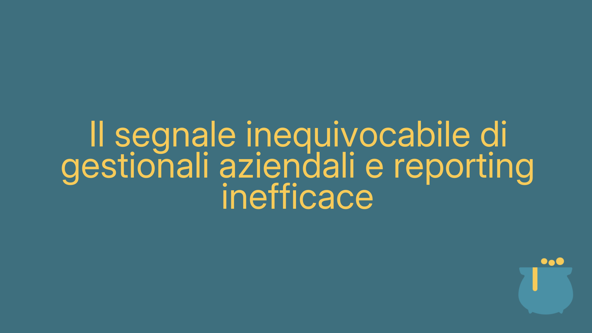 Il segnale inequivocabile di gestionali aziendali e reporting inefficace