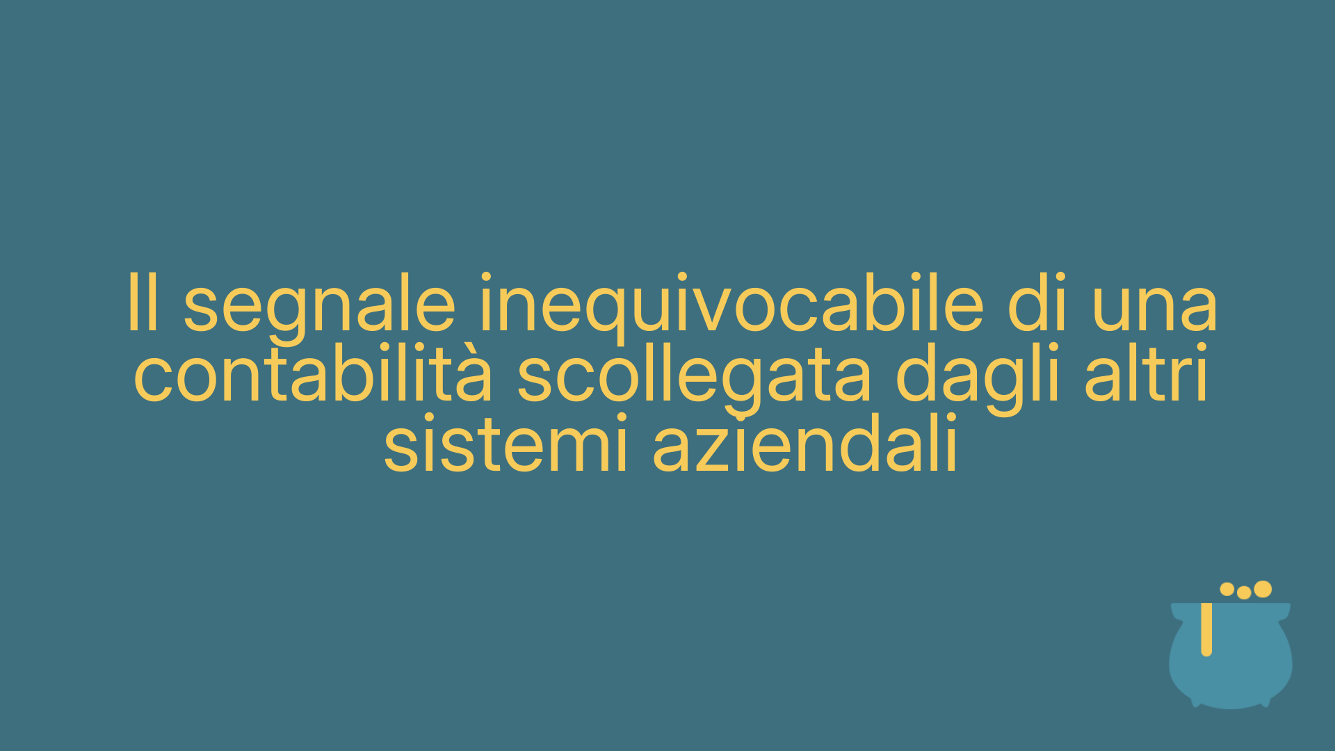 Il segnale inequivocabile di una contabilità scollegata dagli altri sistemi aziendali