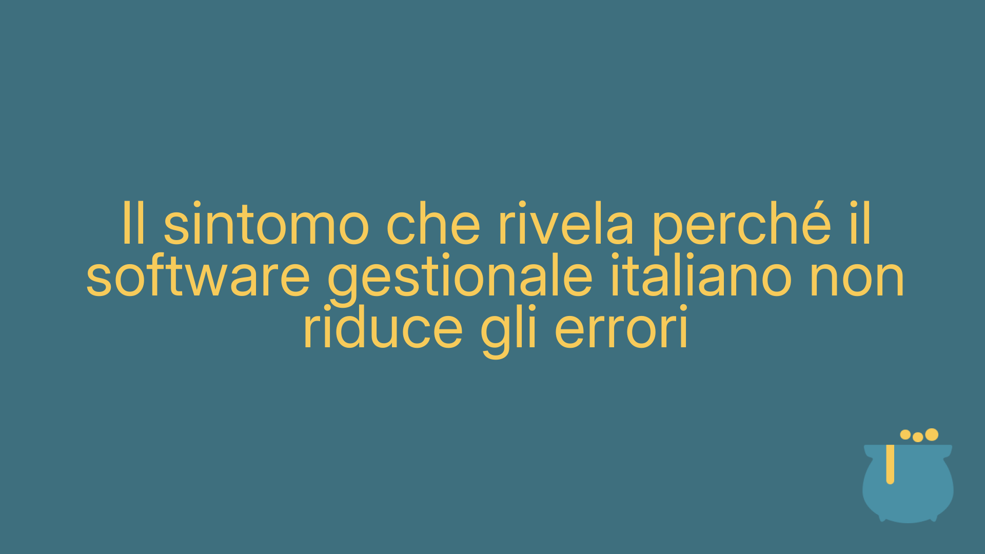 Il sintomo che rivela perché il software gestionale italiano non riduce gli errori