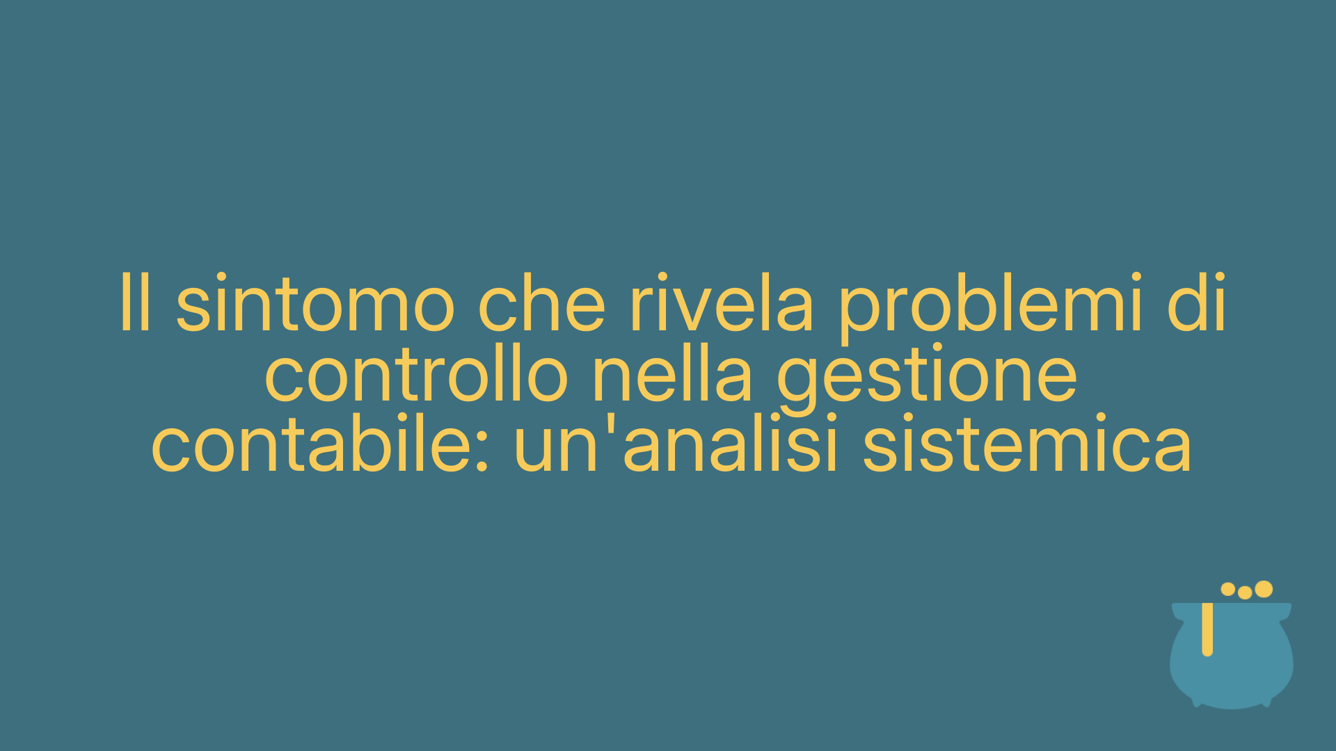 Il sintomo che rivela problemi di controllo nella gestione contabile: un'analisi sistemica