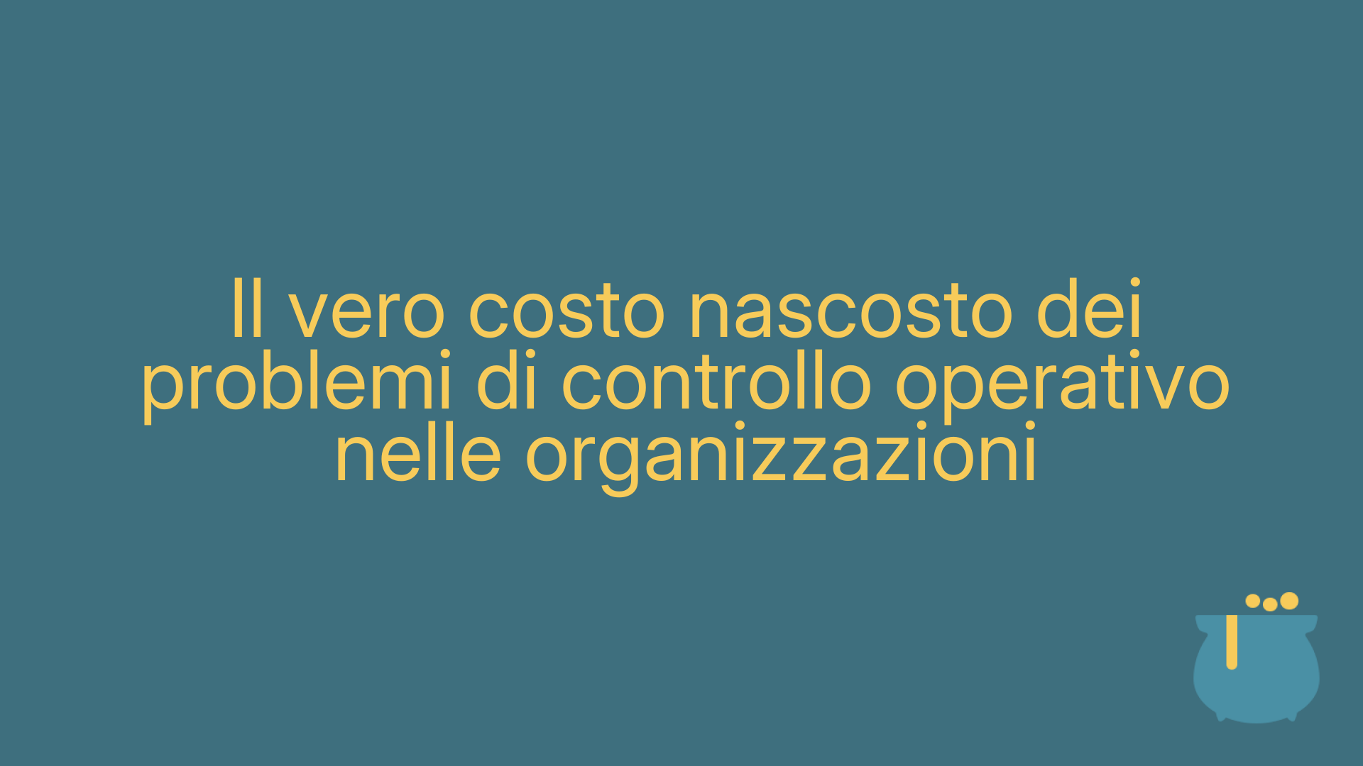 Il vero costo nascosto dei problemi di controllo operativo nelle organizzazioni
