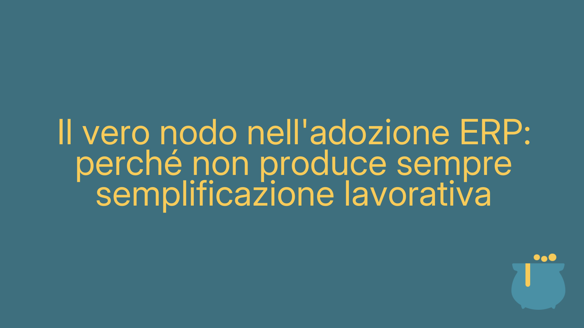 Il vero nodo nell'adozione ERP: perché non produce sempre semplificazione lavorativa
