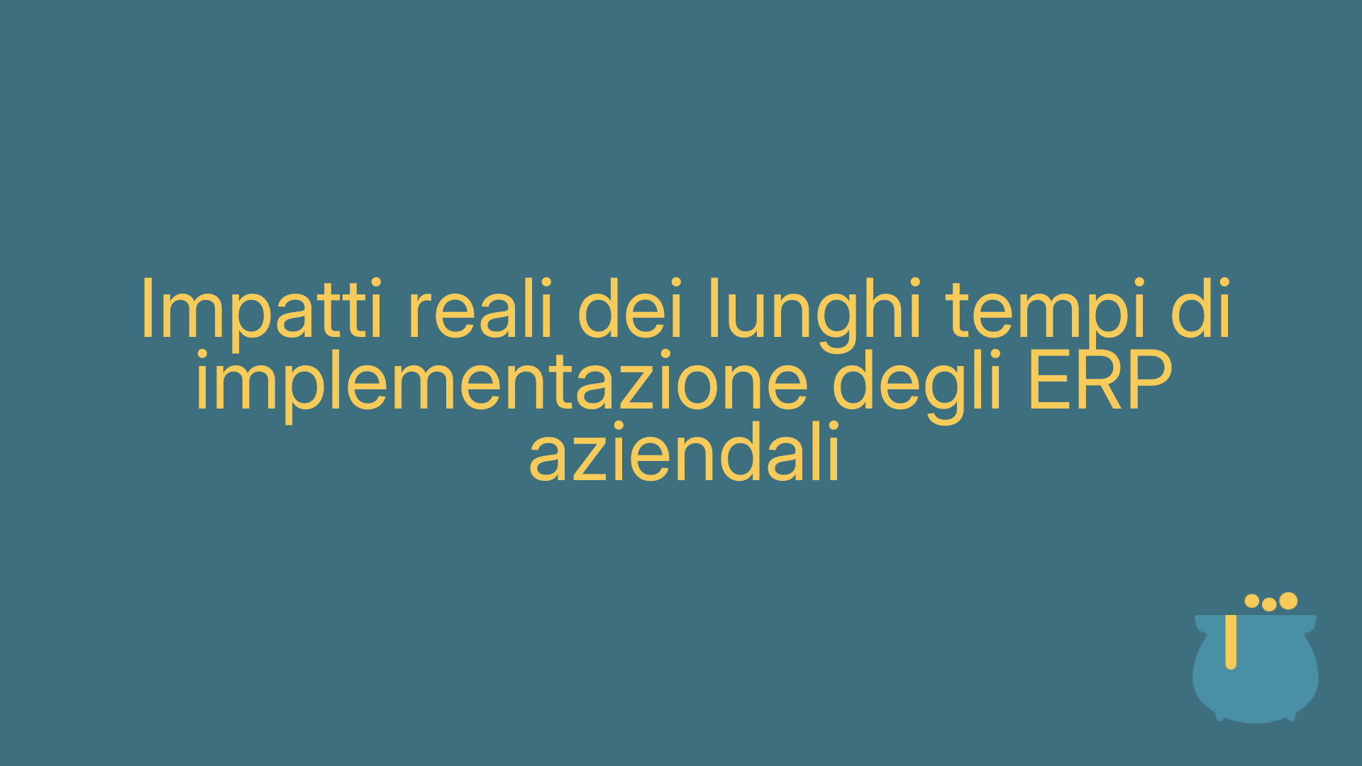 Impatti reali dei lunghi tempi di implementazione degli ERP aziendali