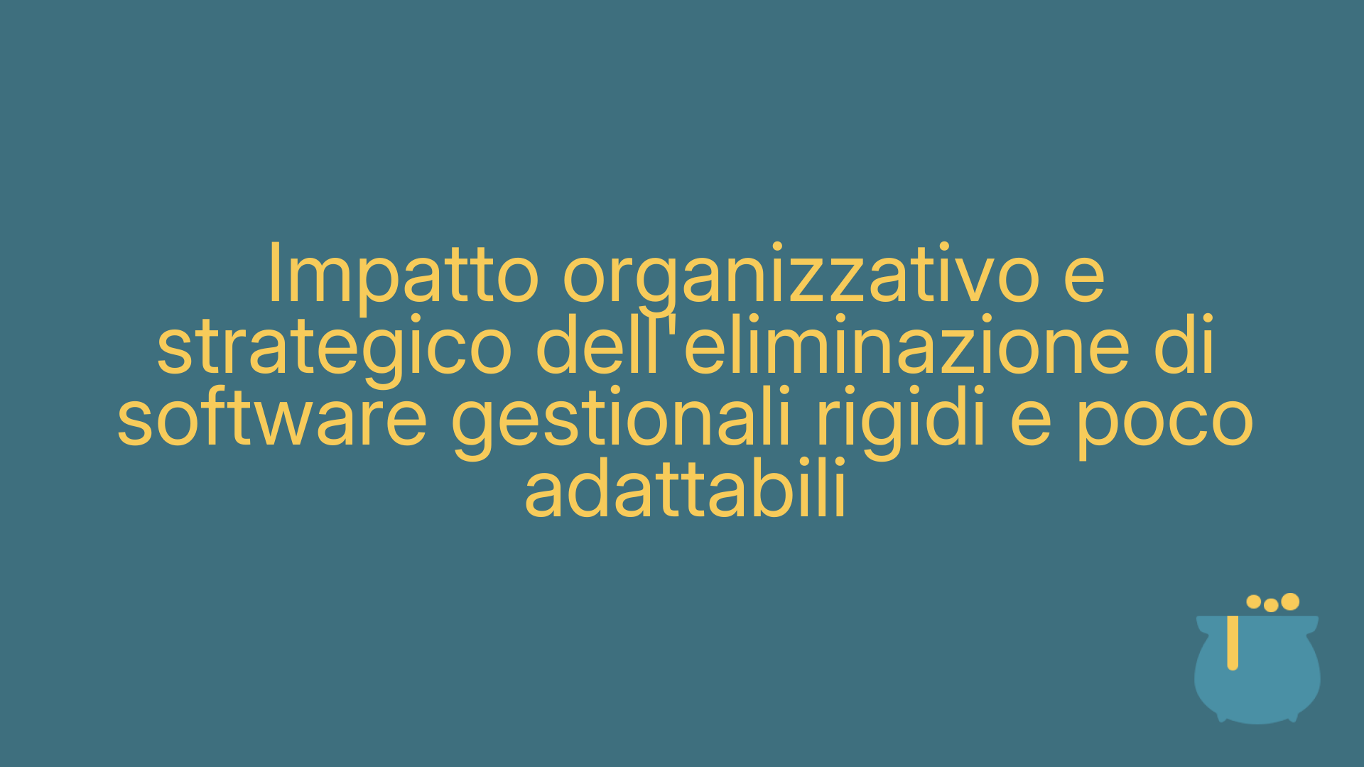 Impatto organizzativo e strategico dell'eliminazione di software gestionali rigidi e poco adattabili