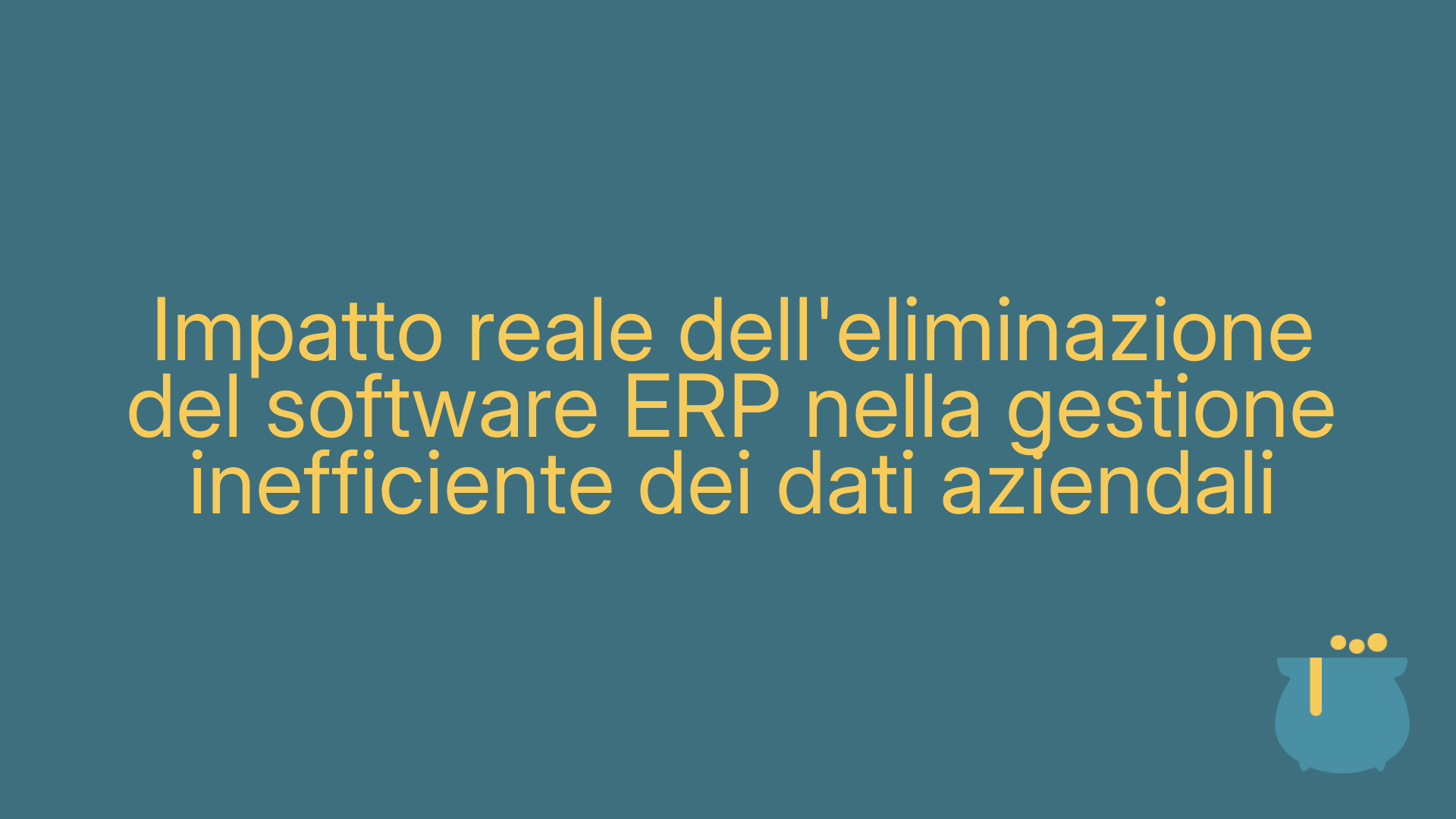 Impatto reale dell'eliminazione del software ERP nella gestione inefficiente dei dati aziendali