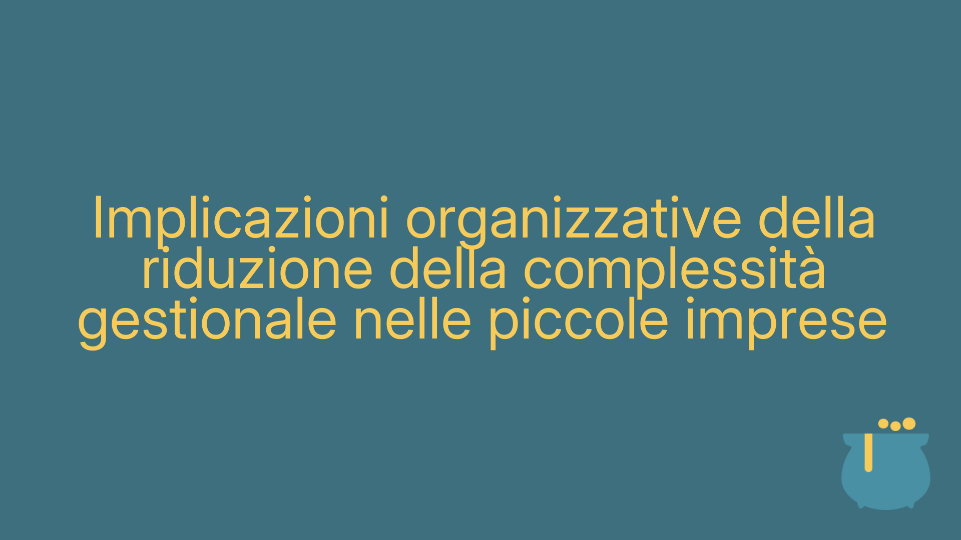 Implicazioni organizzative della riduzione della complessità gestionale nelle piccole imprese