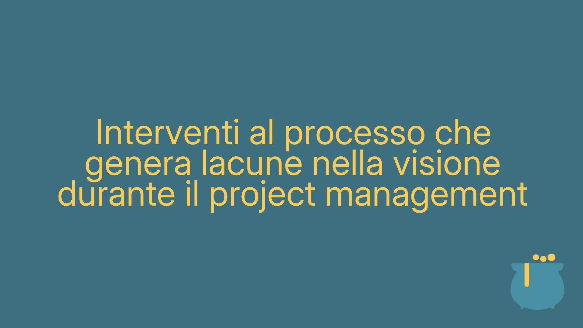 Interventi al processo che genera lacune nella visione durante il project management