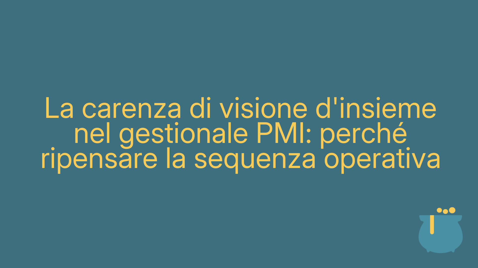 La carenza di visione d'insieme nel gestionale PMI: perché ripensare la sequenza operativa