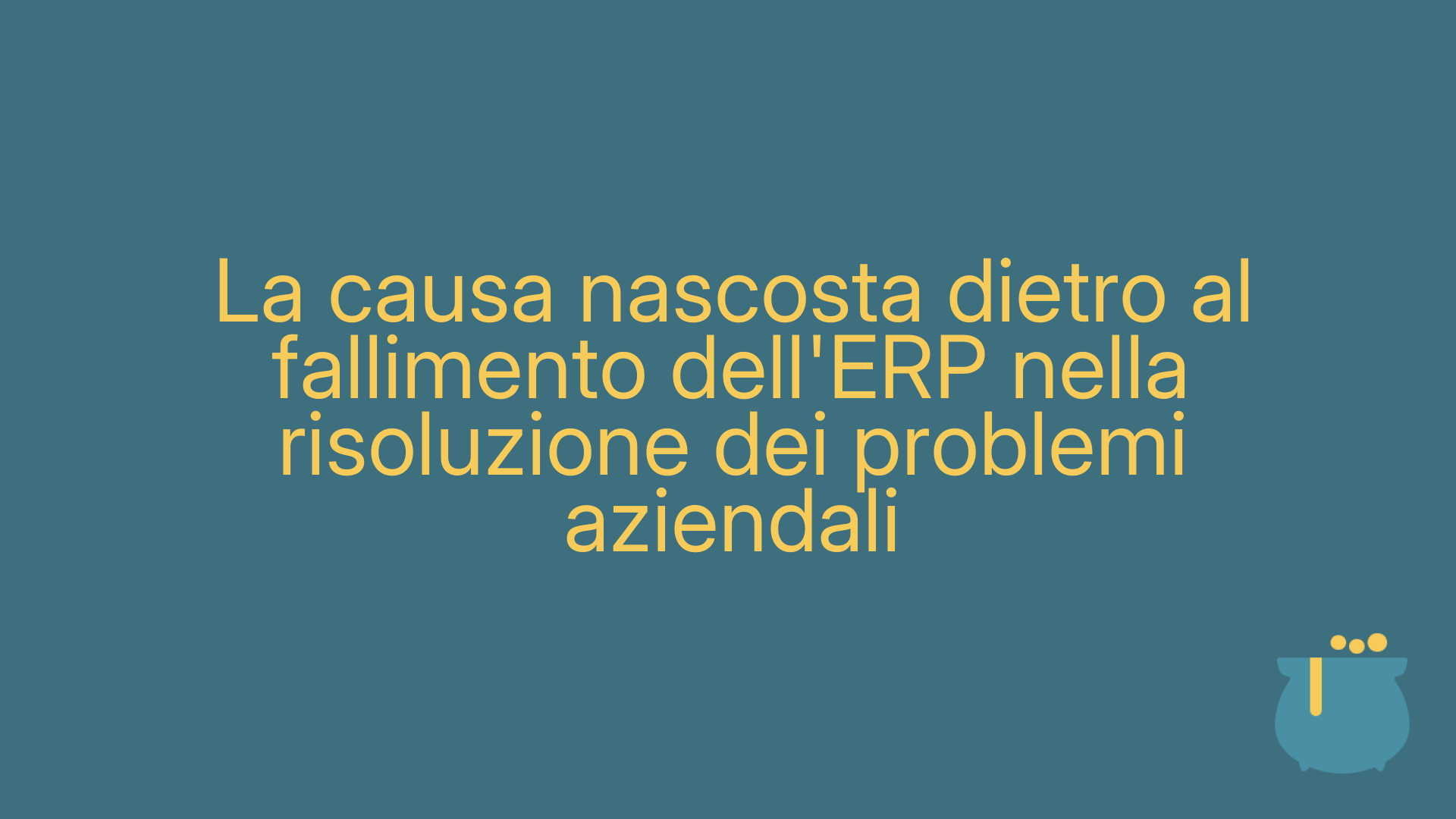 La causa nascosta dietro al fallimento dell'ERP nella risoluzione dei problemi aziendali