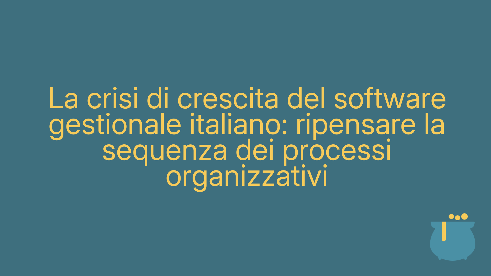 La crisi di crescita del software gestionale italiano: ripensare la sequenza dei processi organizzativi