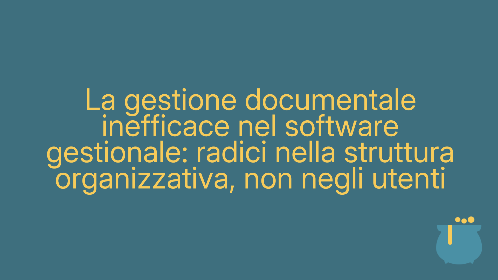 La gestione documentale inefficace nel software gestionale: radici nella struttura organizzativa, non negli utenti