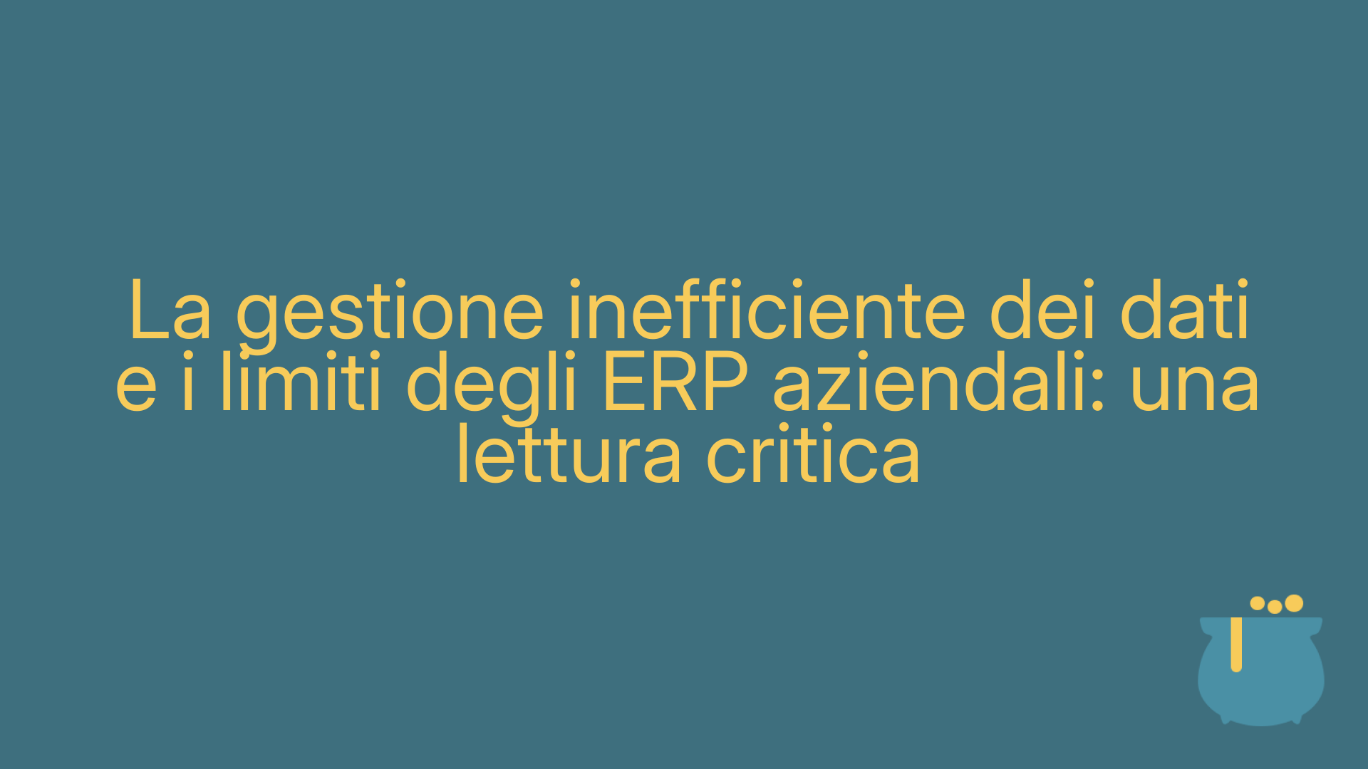 La gestione inefficiente dei dati e i limiti degli ERP aziendali: una lettura critica