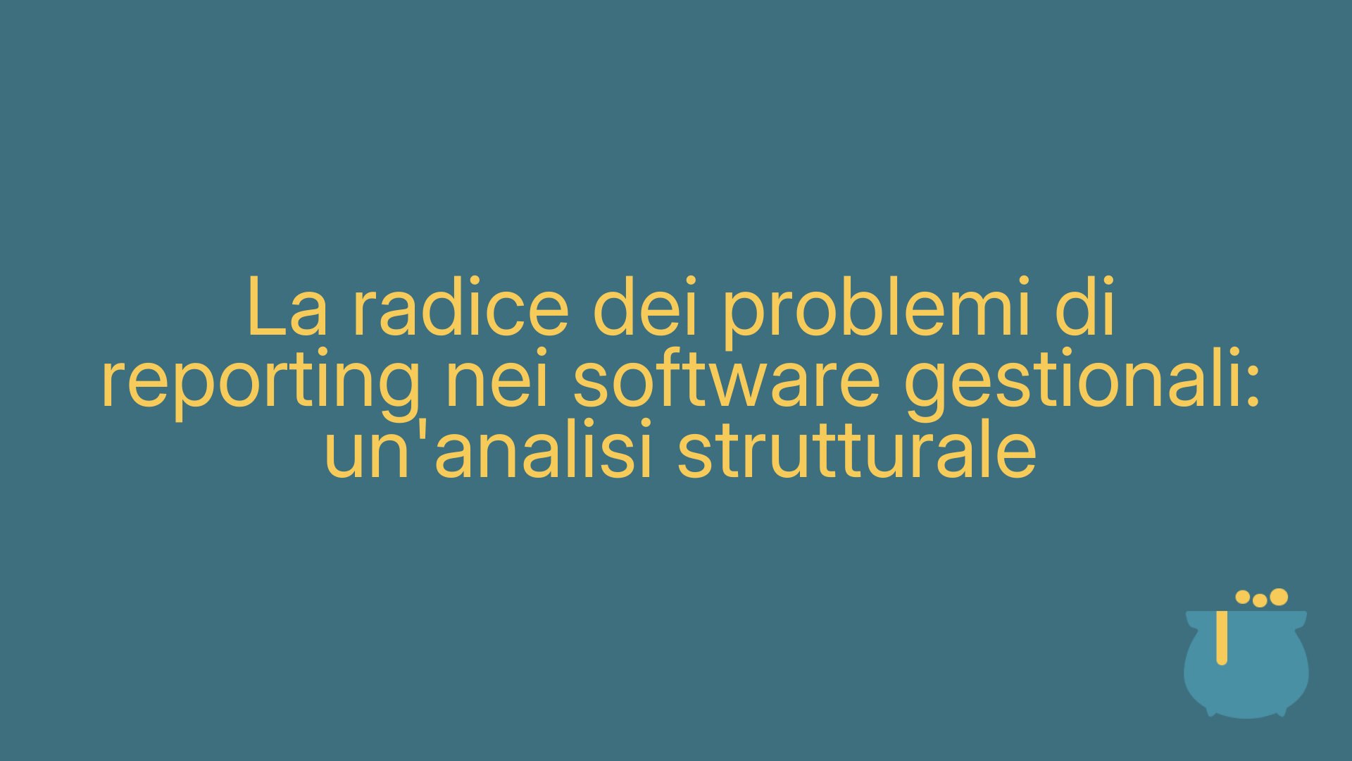 La radice dei problemi di reporting nei software gestionali: un'analisi strutturale