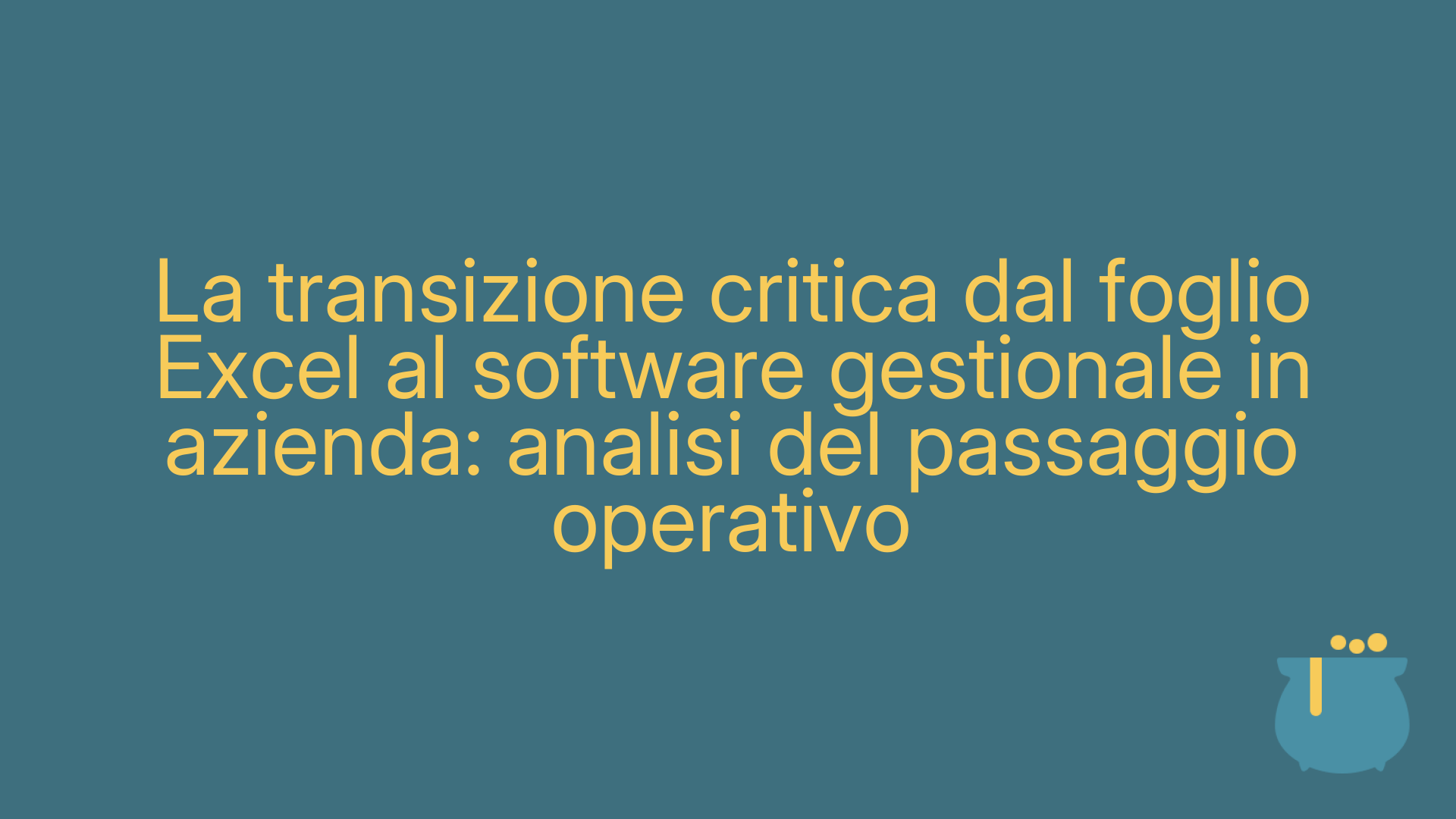 La transizione critica dal foglio Excel al software gestionale in azienda: analisi del passaggio operativo