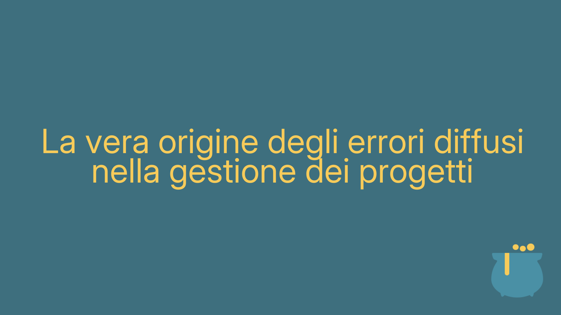 La vera origine degli errori diffusi nella gestione dei progetti
