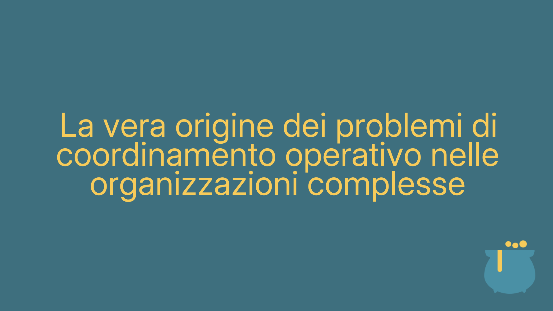 La vera origine dei problemi di coordinamento operativo nelle organizzazioni complesse
