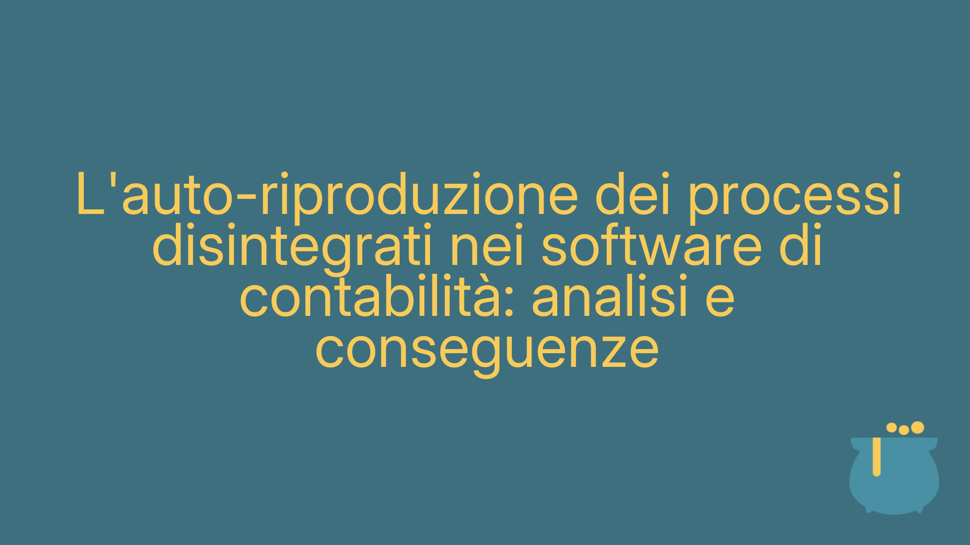L'auto-riproduzione dei processi disintegrati nei software di contabilità: analisi e conseguenze