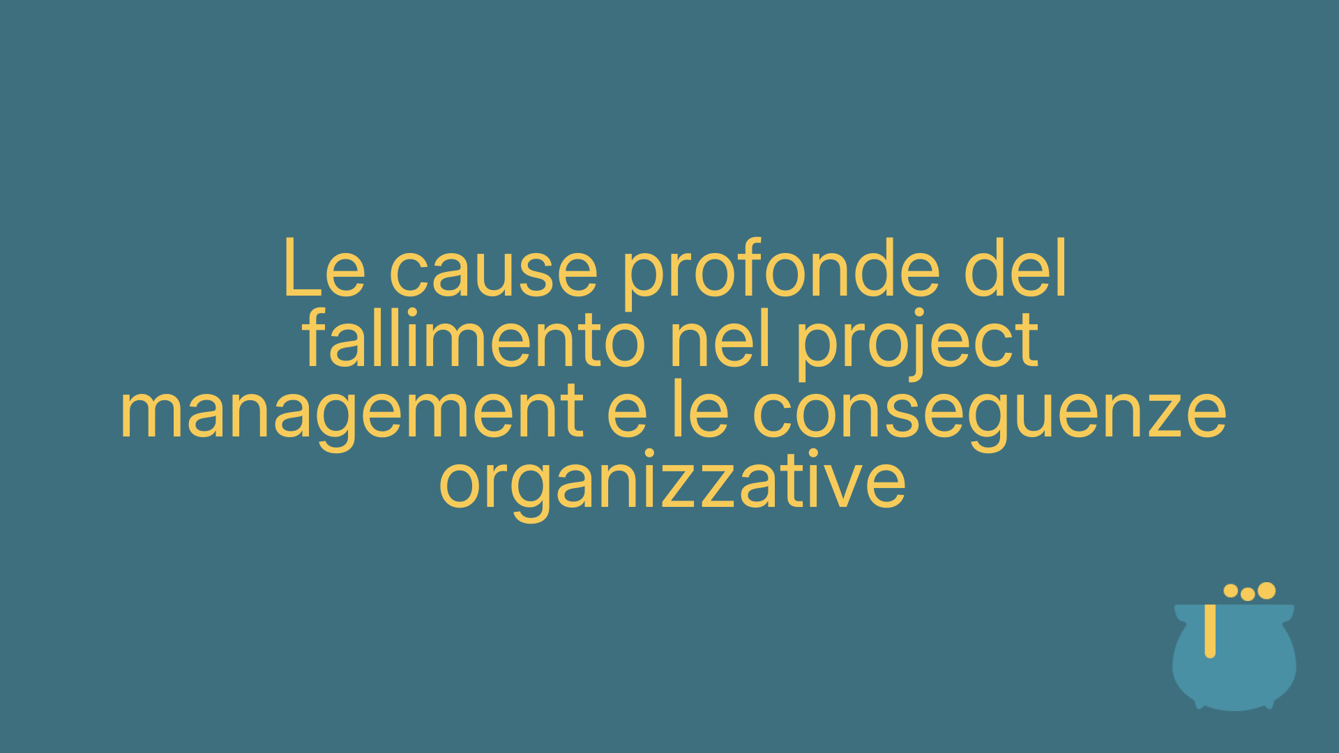 Le cause profonde del fallimento nel project management e le conseguenze organizzative