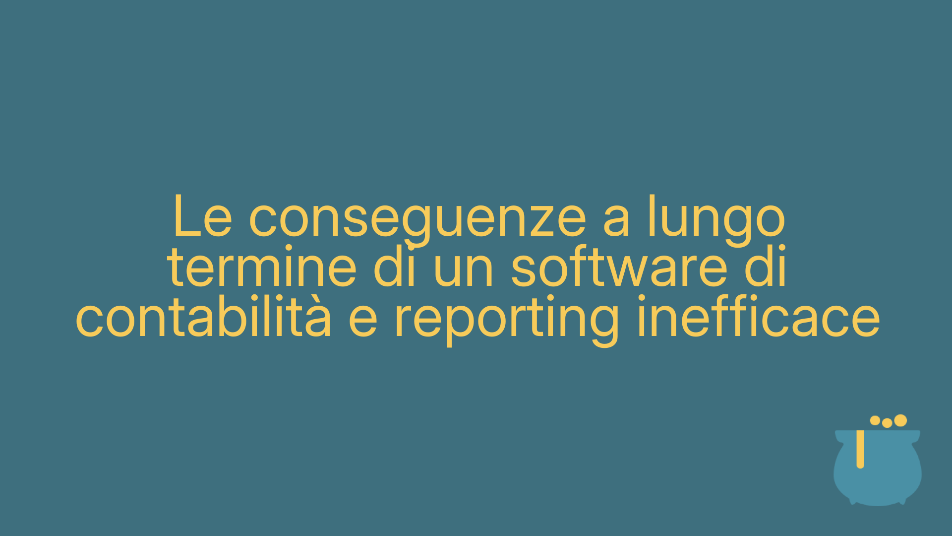 Le conseguenze a lungo termine di un software di contabilità e reporting inefficace