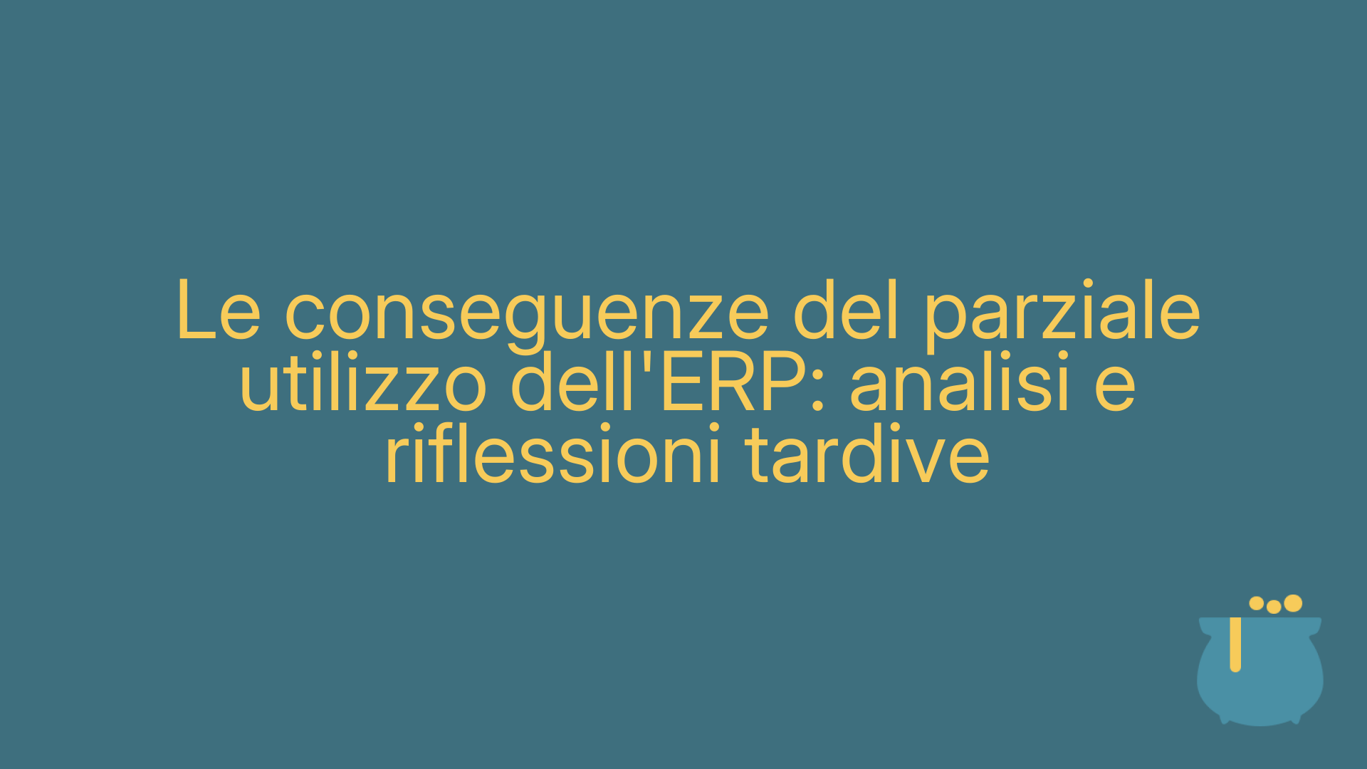 Le conseguenze del parziale utilizzo dell'ERP: analisi e riflessioni tardive