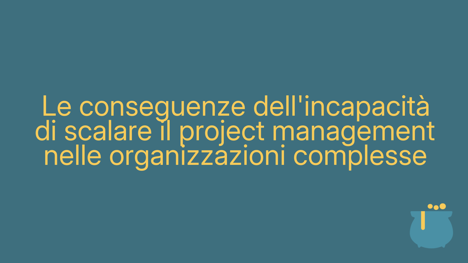 Le conseguenze dell'incapacità di scalare il project management nelle organizzazioni complesse